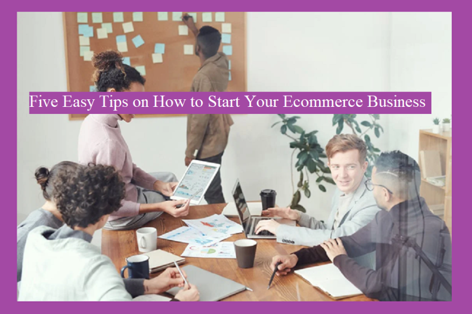 Five Easy Tips on How to Start Your Ecommerce Business in 2023
